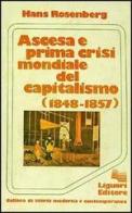 Ascesa e prima crisi mondiale del capitalismo (1848-1857) di Hans Rosenberg edito da Liguori
