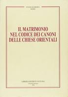 Il matrimonio nel codice dei canoni delle Chiese orientali edito da Libreria Editrice Vaticana