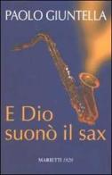 E Dio suonò il sax di Paolo Giuntella edito da Marietti 1820