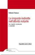 Le imposte indirette nell'attività notarile di Raffaele Trabace edito da Ipsoa
