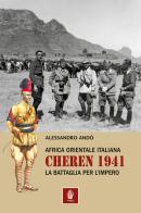 Africa orientale italiana: Cheren 1941. La battaglia per l'Impero di Alessandro Andò edito da Itinera Progetti