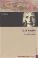 Olof Palme. Vita e assassinio di un socialista europeo di Aldo Garzia edito da Editori Riuniti