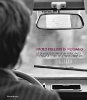 Paolo Pellion di Persano. La semplice storia di un fotografo-The simple story of photographer. Ediz. illustrata edito da Silvana