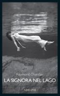 La signora nel lago di Raymond Chandler edito da Adelphi