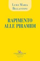 Rapimento alle piramidi di Luigi Maria Bellantoni edito da Gangemi Editore