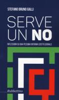 Serve un no. Riflessioni su una pessima riforma costituzionale di Stefano Bruno Galli edito da Rubbettino