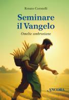 Seminare il Vangelo. Omelie ambrosiane di Renato Coronelli edito da Ancora