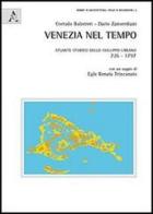 Venezia nel tempo. Atlante storico dello sviluppo urbano 726-1797 di Corrado Balistreri, Dario Zanverdiani edito da Aracne