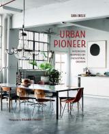 Urban pioneer. Interiors inspired by industrial design. Ediz. italiana di Sara Emslie edito da Logos