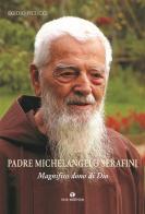Padre Michelangelo Serafini. Magnifico dono di Dio di Egidio Picucci edito da Tau