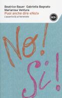 Puoi anche dire «no!». L'assertività al femminile di Beatrice Bauer, Gabriella Bagnato, Mariarosa Ventura edito da Dalai Editore
