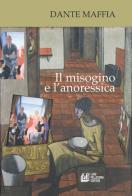 Il misogino e l'anoressica di Dante Maffia edito da Pellegrini