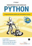Automatizzare le cose noiose con Python. Programmazione pratica per principianti assoluti di Al Sweigart edito da Edizioni LSWR