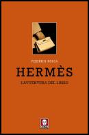 Hermès. L'avventura del lusso di Federico Rocca edito da Lindau