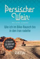 Persischer wein. Wie ich im Bike-Rausch bis in den Iran radelte di Matthias Schwarz edito da Raetia