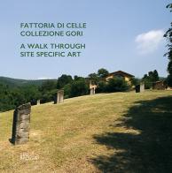 Fattoria di Celle Collezione Gori. A walk through site specific art edito da Gli Ori