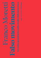 Falso movimento. La svolta quantitativa nello studio della letteratura di Franco Moretti edito da Nottetempo