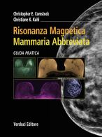 Risonanza magnetica mammaria abbreviata. Guida pratica di Christopher E. Comstock, Christiane K. Kuhl edito da Verduci