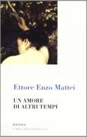 Un amore di altri tempi di Ettore E. Mattei edito da Bastogi Editrice Italiana
