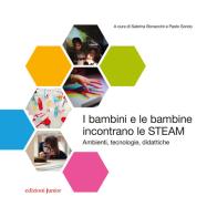 I bambini e le bambine incontrano le STEAM. Ambienti, tecnologie, didattiche edito da Edizioni Junior