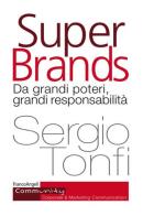 Super Brands. Da grandi poteri, grandi responsabilità di Sergio Tonfi edito da Franco Angeli