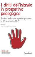 I diritti dell'infanzia in prospettiva pedagogica. Equità, inclusione e partecipazione a 30 anni dalla CRC edito da Franco Angeli