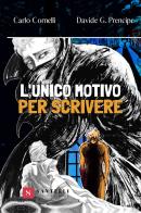 L' unico motivo per scrivere di Carlo Cornelli, Davide G. Prencipe edito da Santelli