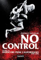 No control. Storie di hardcore punk californiano 1980-2000 di Federico Guglielmi edito da Tsunami