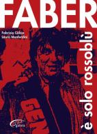 Faber è solo rossoblù di Fabrizio Calzia, Laura Monferdini edito da Galata