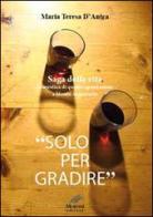 «Solo per gradire». Saga della vita domestica di quattro generazioni a monte Argentario di Maria Teresa D'Antea edito da Moroni