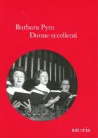 Donne eccellenti di Barbara Pym edito da Astoria