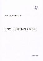 Finché splendi amore di Anna Buoninsegni edito da Le Farfalle