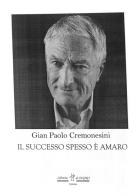Il successo spesso è amaro di Gian Paolo Cremonesini edito da Libreria Al Segno Editrice