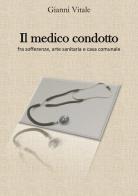 Il medico condotto. Fra sofferenze, arte sanitaria e casa comunale di Gianni Vitale edito da Autopubblicato