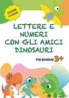 Lettere e numeri con gli amici dinosauri di Paola Giorgia Mormile edito da Youcanprint