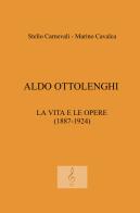 Aldo Ottolenghi. La vita e le opere (1887-1924) di Stelio Carnevali edito da ilmiolibro self publishing