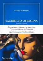 Sacrificio di regina. Larisa Rejsner di Steffen Kopetzky edito da Edizioni Settecolori (Milano)