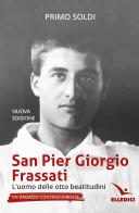San Pier Giorgio Frassati. L'uomo delle otto beatitudini. Un ragazzo controcorrente di Primo Soldi edito da Editrice Elledici