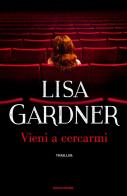 Vieni a cercarmi di Lisa Gardner edito da Mondadori