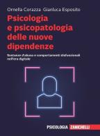 Psicologia e psicopatologia delle nuove dipendenze. Sostanze d'abuso e comportamenti disfunzionali nell'era digitale. Con e-book di Ornella Corazza, Gianluca Esposito edito da Zanichelli