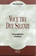 Voce tra due silenzi. La preghiera cristiana di Maurizio Costa edito da EDB