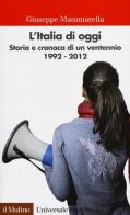 L' Italia di oggi. Storia e cronaca di un ventennio 1992-2012 di Giuseppe Mammarella edito da Il Mulino