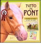 Tutto sul pony. Al galoppo nel mondo dei pony e dei cavalli di Libby Hamilton edito da Rizzoli