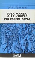 Cosa manca alla verità per essere detta di Maud Mannoni edito da Borla