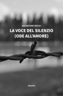 La voce del silenzio (ode all'amore) di Salvatore Mocci edito da Gruppo Albatros Il Filo