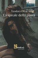 La spirale della paura di Teodora Oliva edito da Rossini Editore