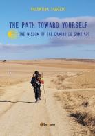 The path toward yourself. The wisdom of the Camino de Santiago di Valentina Garozzo edito da Youcanprint