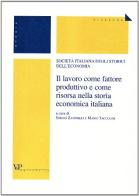 Il lavoro come fattore produttivo e come risorsa nella storia economica italiana edito da Vita e Pensiero