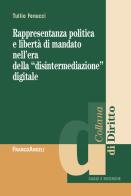 Rappresentanza politica e libertà di mandato nell'era della «disintermediazione» digitale di Tullio Fenucci edito da Franco Angeli