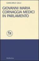 Giovanni Maria Cornaggia Medici in parlamento di Giancarlo Galli edito da Rubbettino